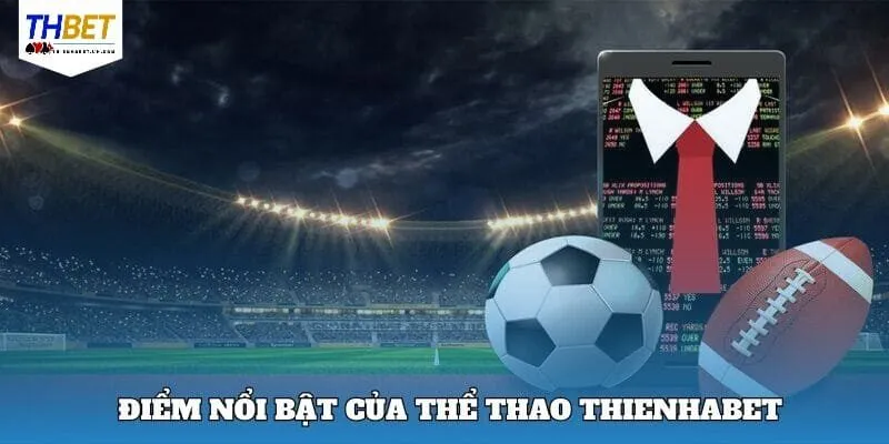 Thế mạnh nổi bật chỉ có tại thể thao Thienhabet